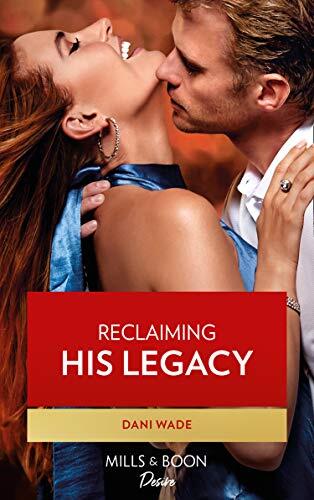 Reclaiming His Legacy (Mills & Boon Desire)
