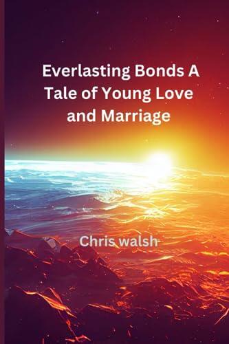 Everlasting Bonds: A Tale of Young Love and Marriage