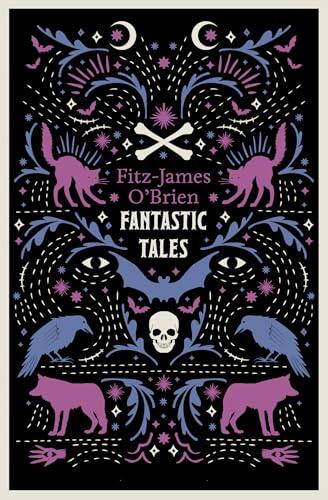 The Fantastic Tales of Fitz-James O'Brien: Fully Annotated Edition