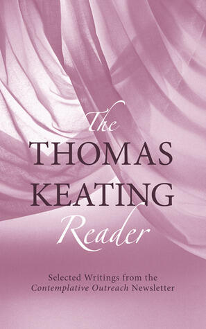 The Thomas Keating Reader: Selected Writings from the Contemplative Outreach Newsletter