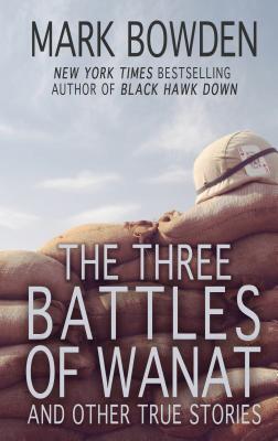 The Three Battles of Wanat: And Other True Stories