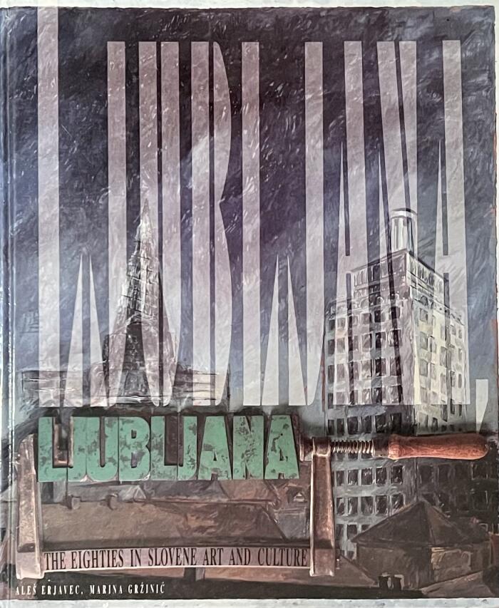 Ljubljana: The Eighties in Slovene Art and Culture