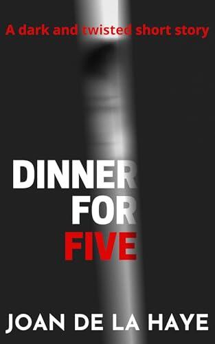 Dinner for Five: A Dark and Twisted Short Story