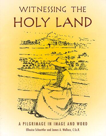 Witnessing the Holy Land: A Pilgrimage in Image and Word