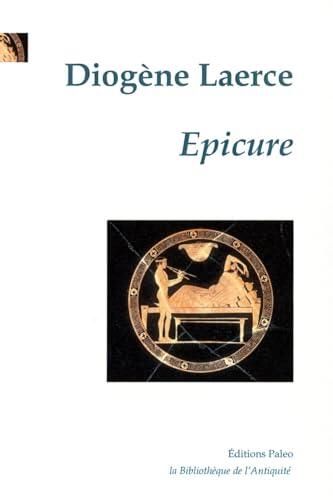 EPICURE: Vie et doctrine des philosophes, livre X.
