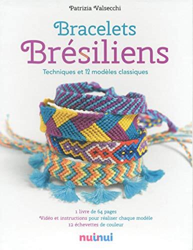 Bracelets Brésiliens: Techniques and 12 Modèles Classiques