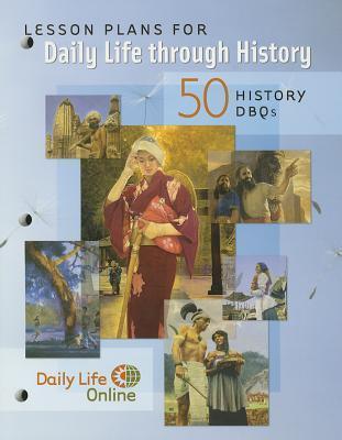 Lesson Plans for Daily Life through History: 50 History DBQs