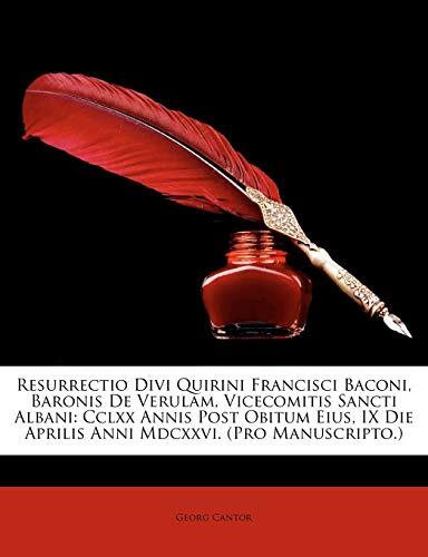 Resurrectio Divi Quirini Francisci Baconi, Baronis De Verulam, Vicecomitis Sancti Albani: Cclxx Annis Post Obitum Eius, IX Die Aprilis Anni Mdcxxvi.
