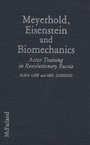 Meyerhold, Eisenstein and Biomechanics: Actor Training in Revolutionary Russia
