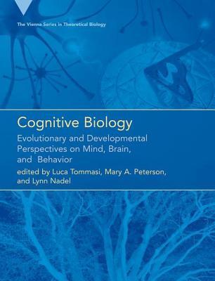 Cognitive Biology: Evolutionary and Developmental Perspectives on Mind, Brain, and Behavior