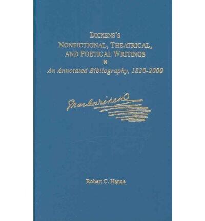 Dickens's Nonfictional, Theatrical, and Poetical Writings: An Annotated Bibliography (1820-2000)