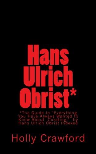 Hans Ulrich Obrist Indexed: Everything You Always Wanted to Know