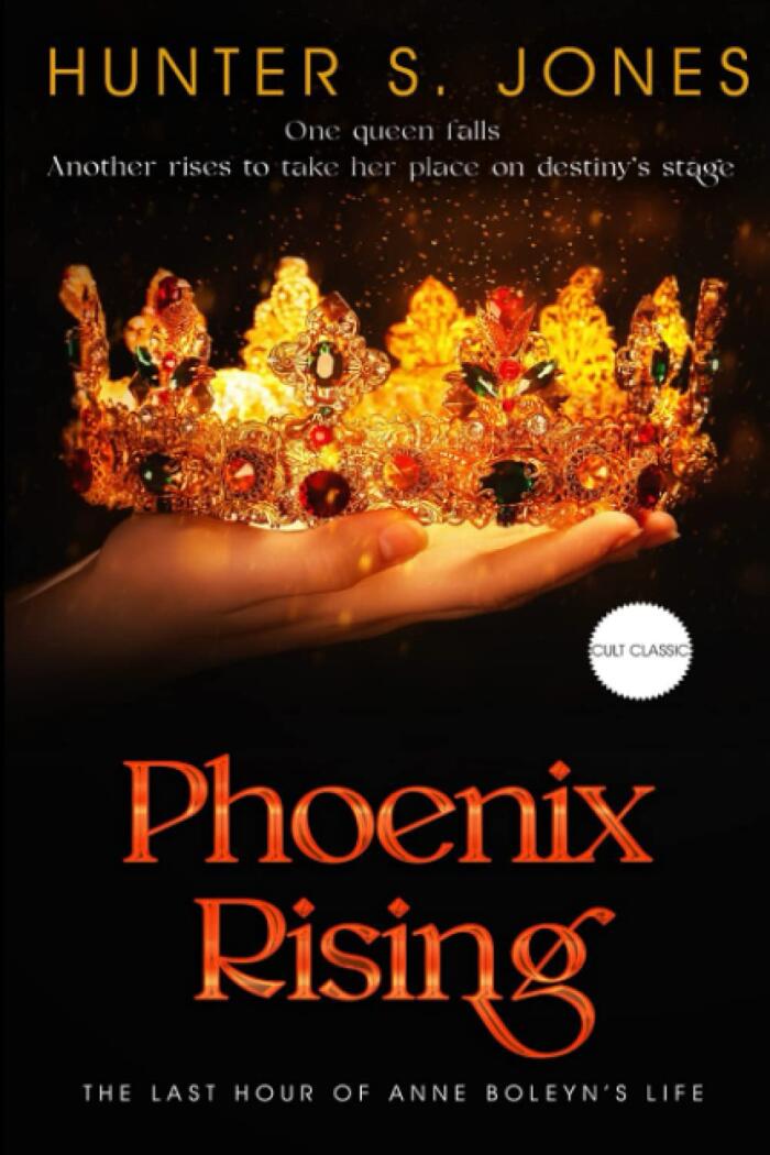 Phoenix Rising: The Last Hour of Anne Boleyn's Life