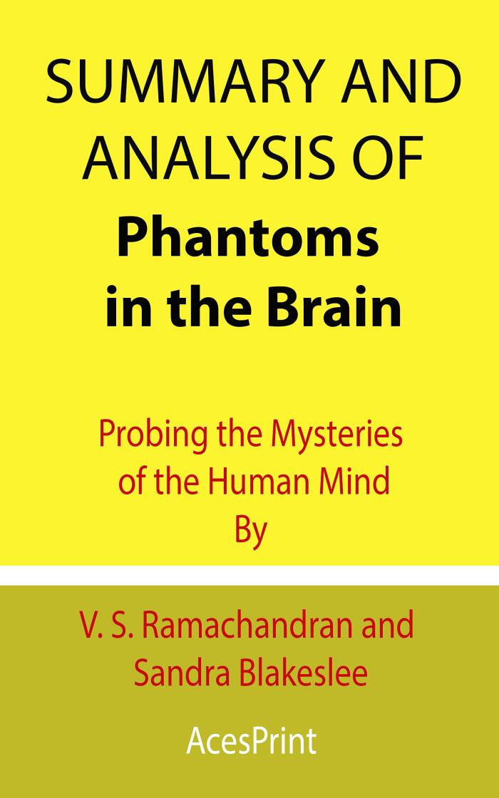 Summary and Analysis of Phantoms in the Brain: Probing the Mysteries of the Human Mind