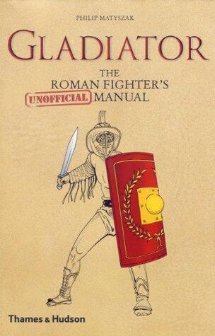 Gladiator: The Roman Fighter's [Unofficial] Manual