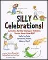Silly Celebrations!: Activities For The Strangest Holidays You've Never Heard Of