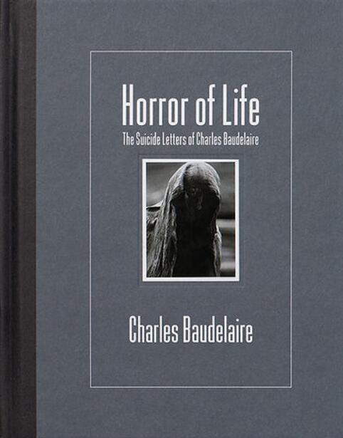 Horror of Life: The Suicide Letters of Charles Baudelaire