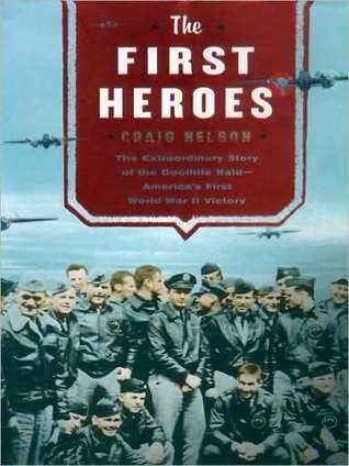 The First Heroes: The Extraordinary Story of the Doolittle Raid, America's First World War II Victory