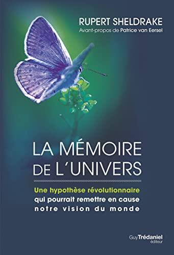 La mémoire de l'univers - Une hypothèse révolutionnaire qui pourrait remettre en cause notre vision du monde