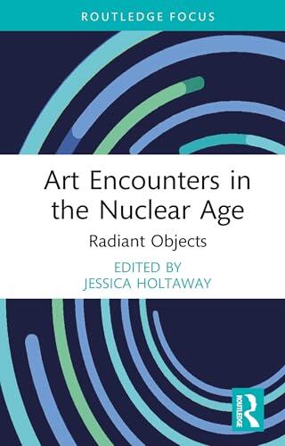Art Encounters in the Nuclear Age: Radiant Objects