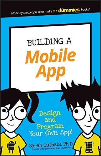 Building a Mobile App: Design and Program Your Own App!
