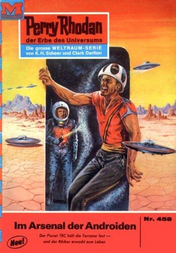 Perry Rhodan 458: Im Arsenal der Androiden: Perry Rhodan-Zyklus "Die Cappins" (Perry Rhodan-Erstauflage)