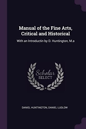 Manual of the Fine Arts, Critical and Historical: With an Introduction by D. Huntington, M.A.