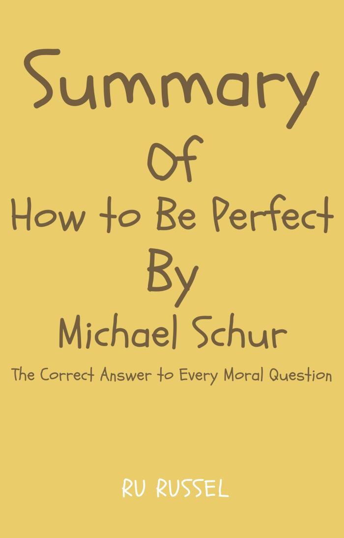 Summary of How to Be Perfect by Michael Schur: The Correct Answer to Every Moral Question