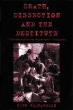 Death, Dissection and the Destitute : The Politics of the Corpse in Pre-Victorian Britain