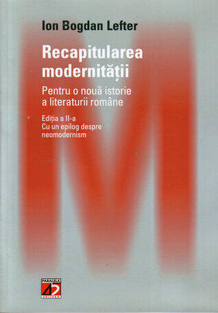 Recapitularea modernităţii. Pentru o nouă istorie a literaturii române