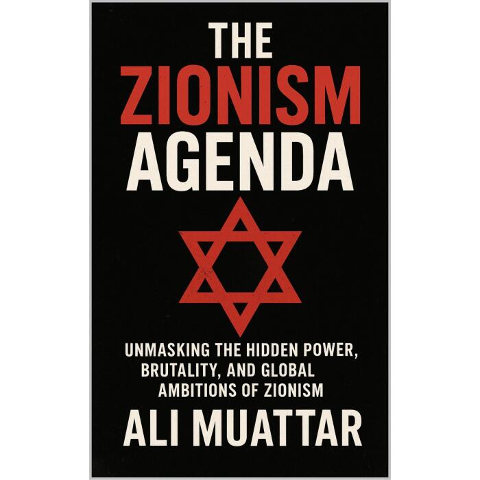 The Zionism Agenda: Unmasking the Hidden Power, Brutality, and Global Ambitions of Zionism