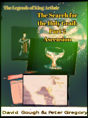 The Legends of King Arthur: The Search for the Holy Grail Part 2- Ascension
