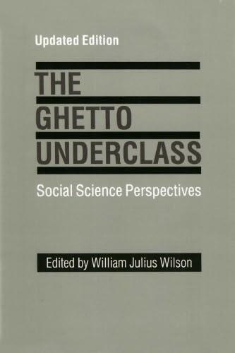 The Ghetto Underclass: Social Science Perspectives