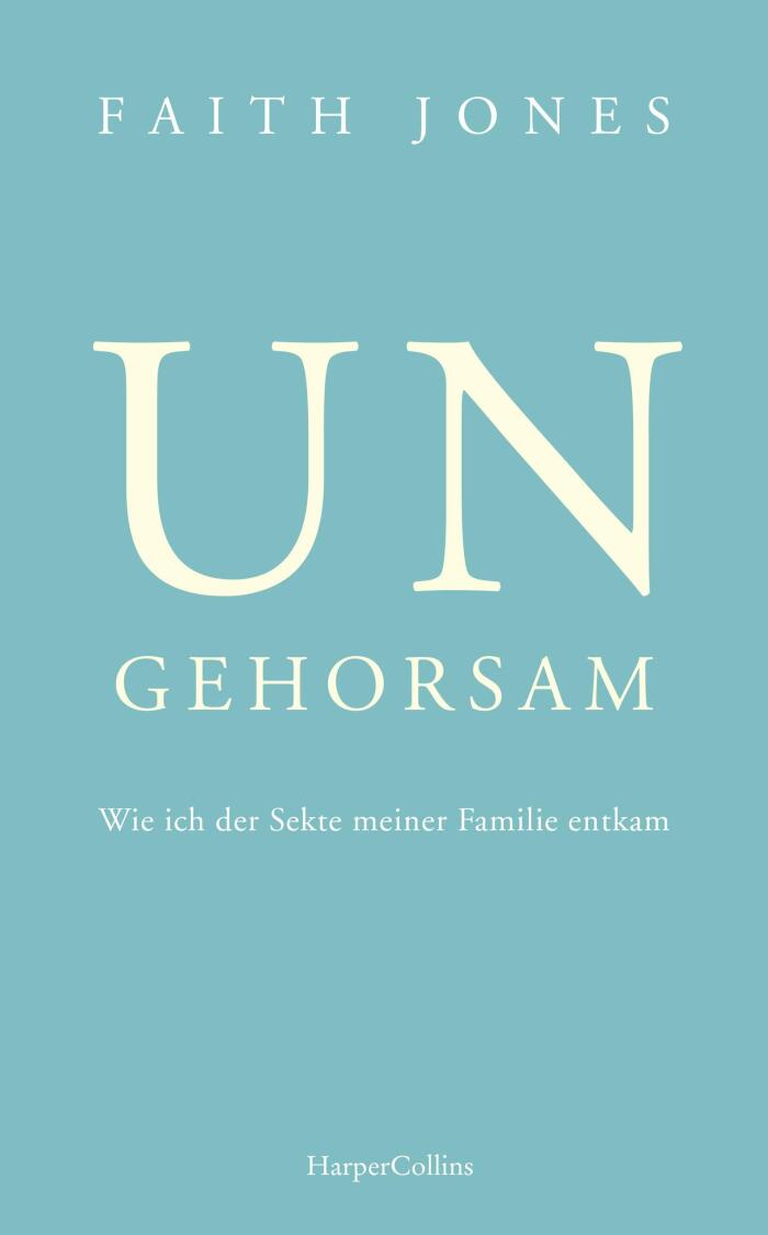 Ungehorsam: Wie Ich Der Sekte Meiner Familie Entkam