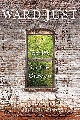 Exiles In The Garden: The Price of Refusing War - A Literary Novel from National Book Award Finalist Ward Just