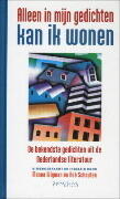Alleen in mijn gedichten kan ik wonen: de bekendste gedichten uit de Nederlandse literatuur