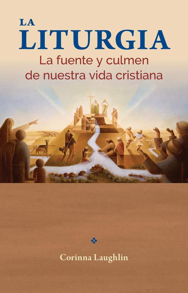 La Liturgia: La fuente y culmen de nuestra vida cristiana