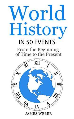 World History in 50 Events: From the Beginning of Time to the Present