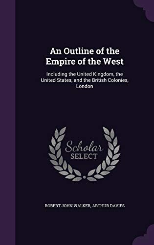 An Outline of the Empire of the West: Including the United Kingdom, the United States, and the British Colonies, London