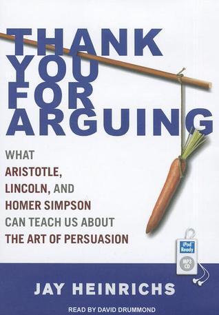 Thank You for Arguing: What Aristotle, Lincoln, and Homer Simpson Can Teach Us About the Art of Persuasion