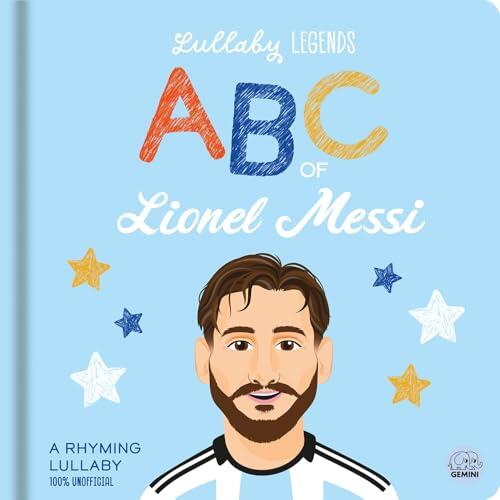 Lullaby Legends: ABC of Lionel Messi: A Rhyming Lullaby
