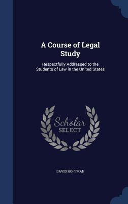 A Course of Legal Study: Respectfully Addressed to the Students of Law in the United States