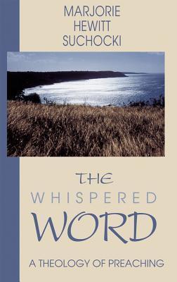 The Whispered Word: A Theology of Preaching