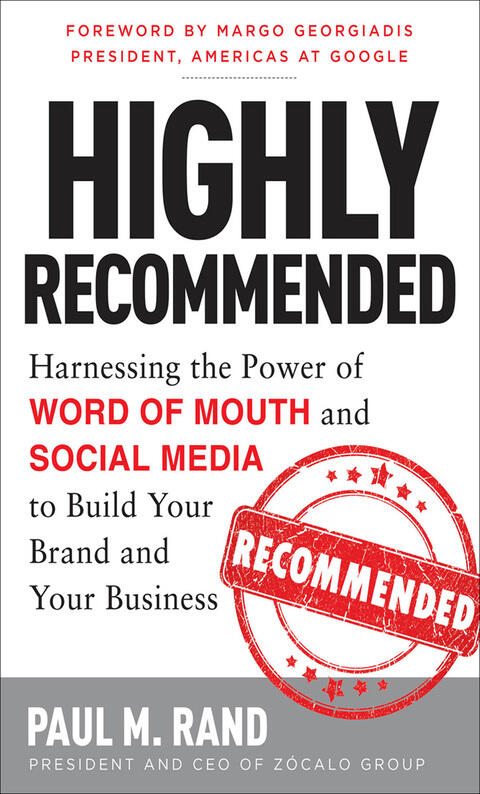 Highly Recommended: Harnessing the Power of Word of Mouth and Social Media to Build Your Brand and Your Business