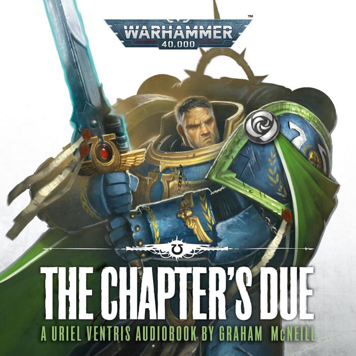 Uriel Ventris: The Chapter's Due: The Chronicles of Uriel Ventris: Warhammer 40,000, Book 6