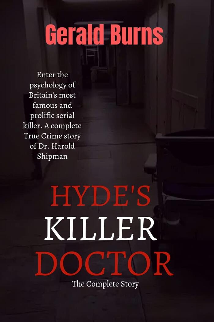 Hyde's Killer Doctor: The Complete Story : Enter the psychology of Britain's most famous and prolific serial killer. A complete True Crime Story of Dr. ... Shipman