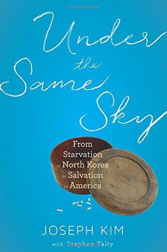 Under the Same Sky: From Starvation in North Korea to Salvation in America by Joseph Kim (2-Jun-2015) Hardcover