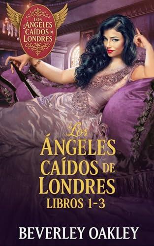 Los Ángeles Caídos de Londres ~ Libros 1-3: Tres corazones rotos, tres segundas oportunidades, un amor que desafía al destino