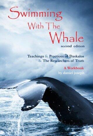 Swimming with the Whale: Teachings & Practices of Daskalos & the Researchers of Truth--A Workbook