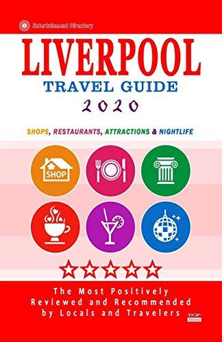 Liverpool Travel Guide 2020: Shops, Arts, Entertainment and Good Places to Drink and Eat in Liverpool, England